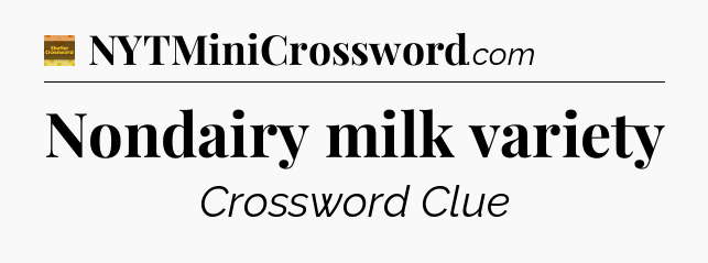 Nondairy milk variety - Eugene Sheffer Crossword