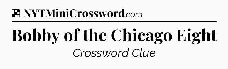 Solution: Bobby of the Chicago Eight - NYT Crossword