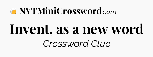 Invent, as a new word - 7 Little Words