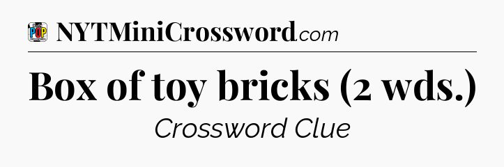 Box of toy bricks (2 wds.) Crossword Clue