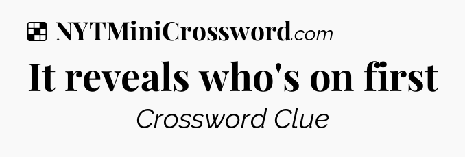 Solution: It reveals who's on first - NYT Crossword