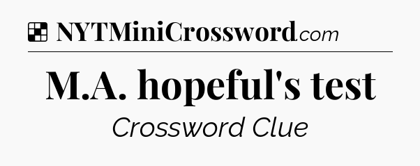 Solution: M.A. hopeful's test - NYT Crossword