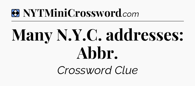 Solution: Many N.Y.C. addresses: Abbr - NYT Mini Crossword