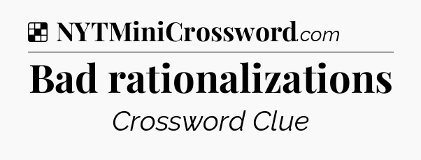 Solution: Bad rationalizations - NYT Crossword