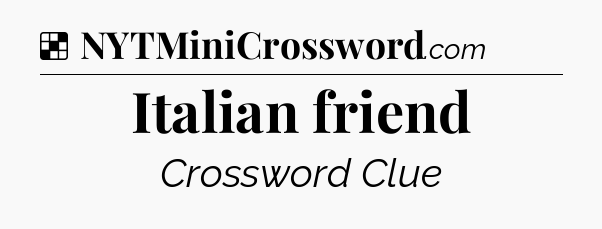 Solution: Italian friend - NYT Crossword