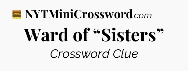 Ward of “Sisters” - Eugene Sheffer Crossword