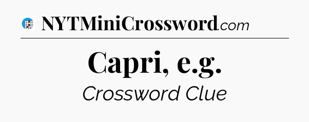 Capri, e.g Crossword Clue