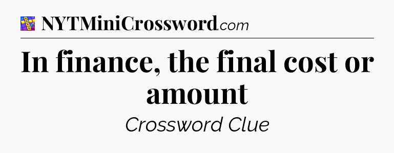 In finance, the final cost or amount Codycross
