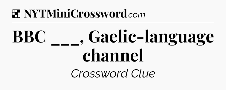 Solution: BBC ___, Gaelic-language channel - NYT Crossword