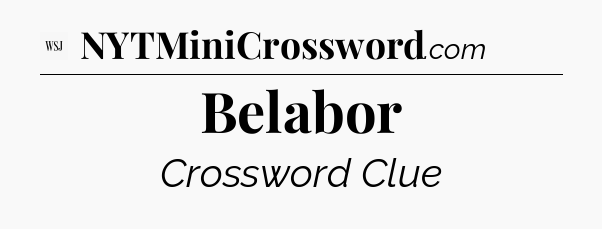 Belabor - WSJ Crossword