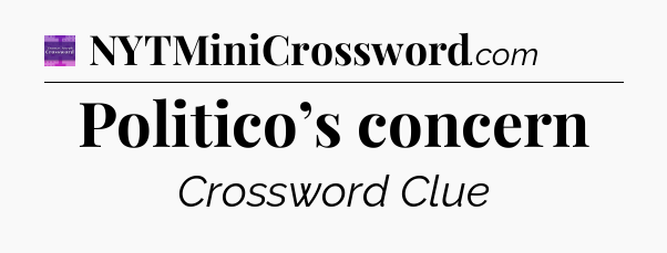 Politico’s concern - Thomas Joseph Crossword
