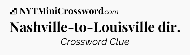 Solution: Nashville-to-Louisville dir - NYT Crossword