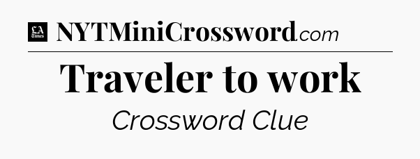 Traveler to work - LA Times Crossword