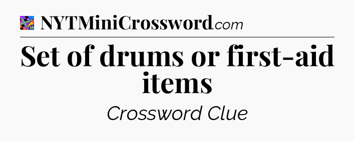 Set of drums or first-aid items Crossword Clue