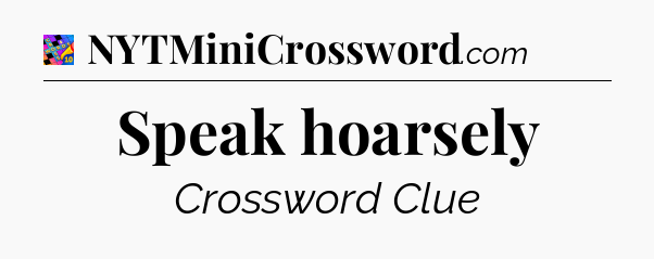 Speak hoarsely Crossword Clue