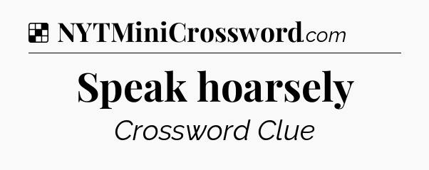 Solution: Speak hoarsely - NYT Crossword