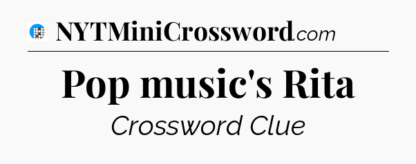 Pop music's Rita Crossword Clue
