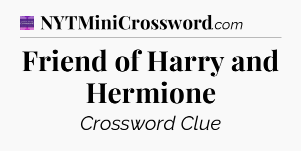 Friend of Harry and Hermione - Thomas Joseph Crossword