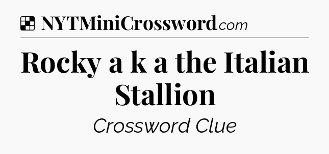 Solution: Rocky a k a the Italian Stallion - NYT Crossword