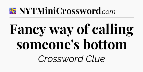 Fancy way of calling someone's bottom Codycross
