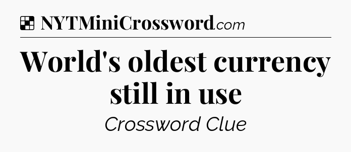 Solution: World's oldest currency still in use - NYT Crossword