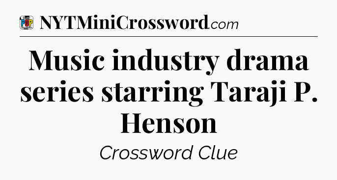 Music industry drama series starring Taraji P. Henson Crossword Clue