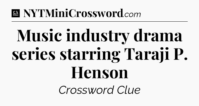 Music industry drama series starring Taraji P. Henson - LA Times Crossword