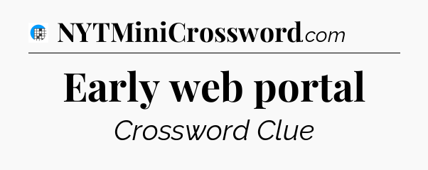 Early web portal Crossword Clue