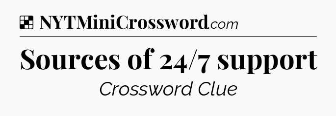 Solution: Sources of 24/7 support - NYT Crossword