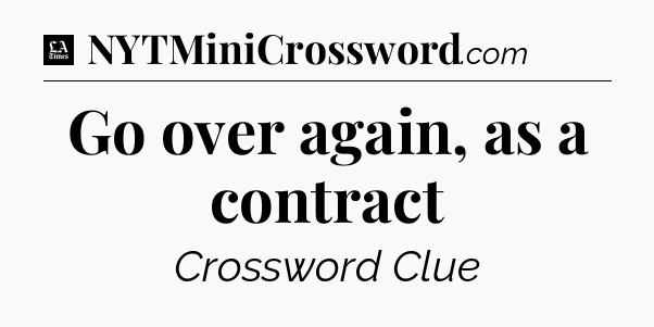 Go over again, as a contract - LA Times Crossword