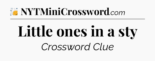 Little ones in a sty - 7 Little Words