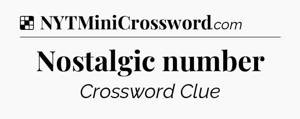Solution: Nostalgic number - NYT Crossword