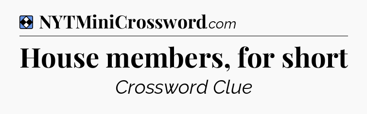 Solution: House members, for short - NYT Mini Crossword