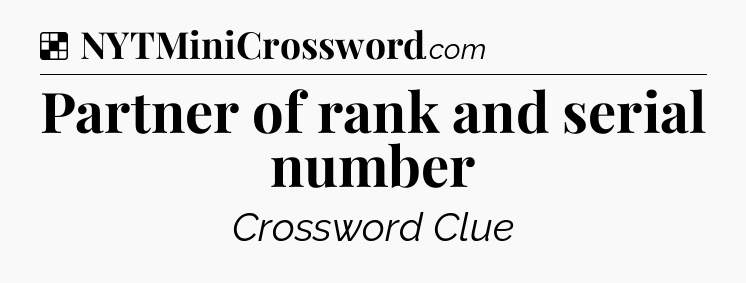 Solution: Partner of rank and serial number - NYT Crossword