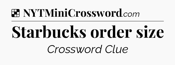 Solution: Starbucks order size - NYT Crossword