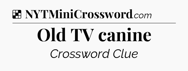 Solution: Old TV canine - NYT Crossword