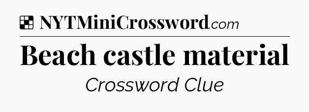 Solution: Beach castle material - NYT Crossword