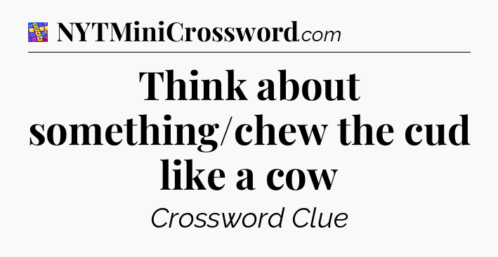 Think about something/chew the cud like a cow Codycross