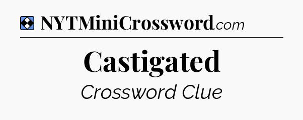 Solution: Castigated - NYT Mini Crossword