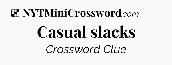 Solution: Casual slacks - NYT Crossword