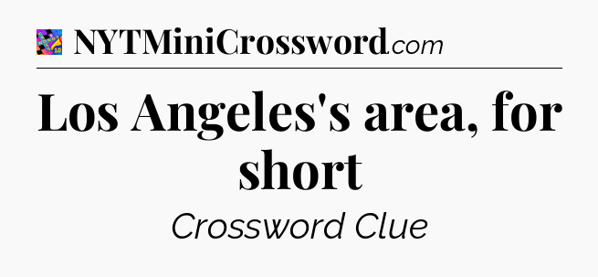 Los Angeles's area, for short Crossword Clue