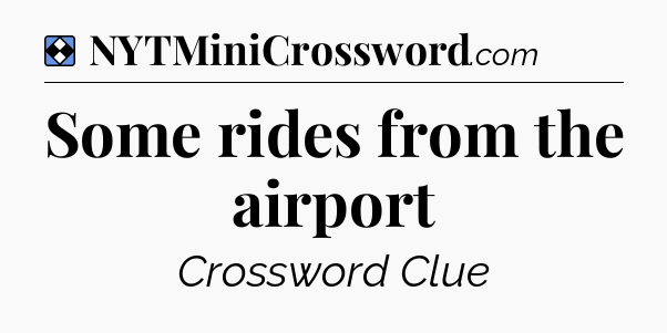 Solution: Some rides from the airport - NYT Mini Crossword