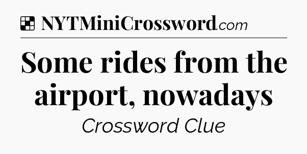 Solution: Some rides from the airport, nowadays - NYT Crossword