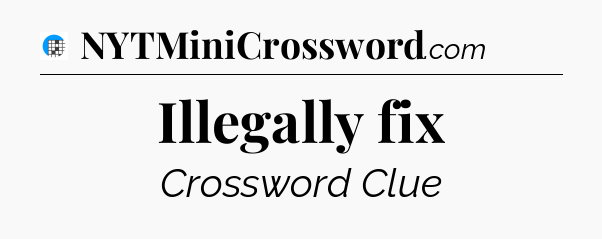 Illegally fix Crossword Clue