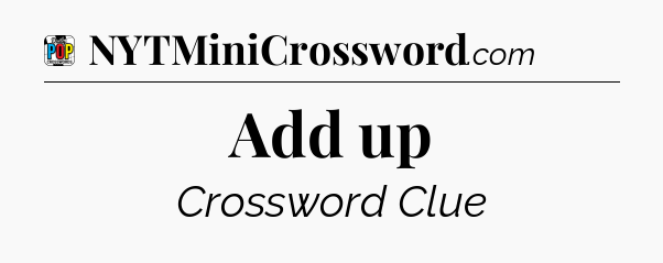 Add up Crossword Clue