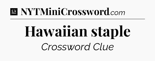 Hawaiian staple - LA Times Crossword