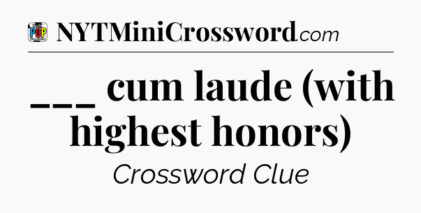 ___ cum laude (with highest honors) Crossword Clue