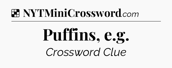 Solution: Puffins, e.g - NYT Crossword