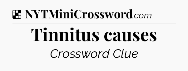 Solution: Tinnitus causes - NYT Crossword