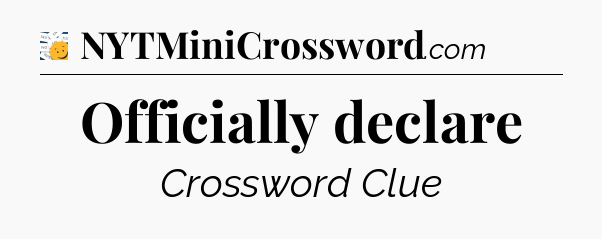 Officially declare - 7 Little Words